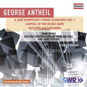 George Antheil - A Jazz Symphony • Piano Concerto No.1 • Capital Of The World Suite • Archipelago Rhumba album cover
