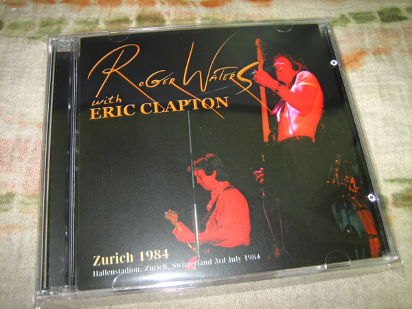 Roger Waters With Eric Clapton – Zurich 1984 (2007, CDr) - Discogs