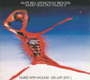 Mute Bell Extinction Process (Angry Eelectric Finger 3) - Nurse With Wound · irr. app. (ext.)