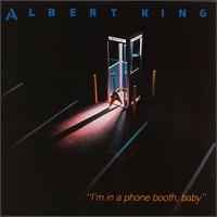Albert King - I'm In A Phone Booth Baby