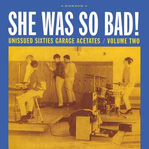 She Was So Bad! Unissued Sixties Garage Acetates / Volume Two - Various