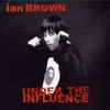 Ian Brown - Under The Influence
