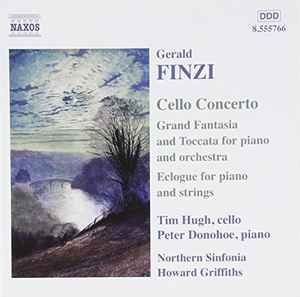 Gerald Finzi - Cello Concerto / Grand Fantasia And Toccata For Piano And Orchestra / Eclogue For Piano And Strings