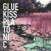 Glue Kiss - Platonic