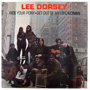 Lee Dorsey – Ride Your Pony - Get Out Of My Life Woman (Vinyl 