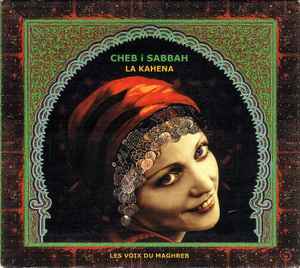 DJ Cheb I Sabbah - La Kahena / Les Voix Du Maghreb