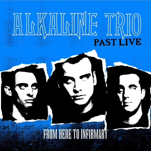 Alkaline Trio – From Here To Infirmary (Past Live) (2018, Blue