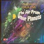 Friedrich Gulda - The Air From Other Planets | Releases | Discogs