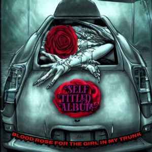 Self Titled Album - Blood Rose For The Girl In My Trunk album cover