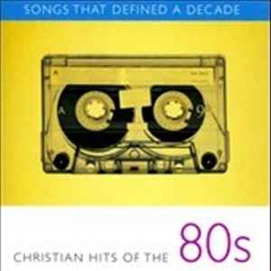 Various - Songs That Defined A Decade (Christian Hits Of The 80s) album cover