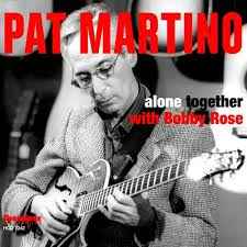 Pat Martino - Alone Together With Bobby Rose album cover