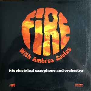 Fire With Ambros Seelos, His Electrical Saxophone And Orchestra - Ambros Seelos , His Electrical Saxophone And Orchestra