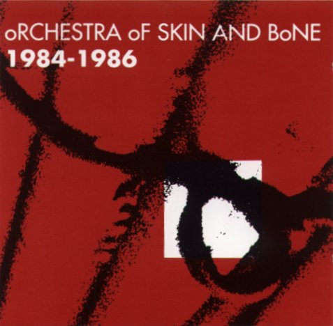 Orchestra Of Skin And Bone – 1984-1986 (1991, CD) - Discogs