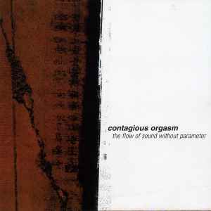 Contagious Orgasm - The Flow Of Sound Without Parameter