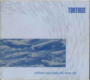 Millions Now Living Will Never Die - Tortoise