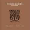 M.J. Harris* • Martyn Bates - Murder Ballads (Passages)