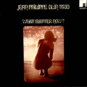 Jean-Philippe Blin Trio – What Matter Now ? (Vinyl) - Discogs