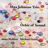 Max Johnson Trio - Orbit Of Sound