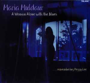 Maria Muldaur - A Woman Alone With The Blues (...Remembering Peggy Lee) album cover
