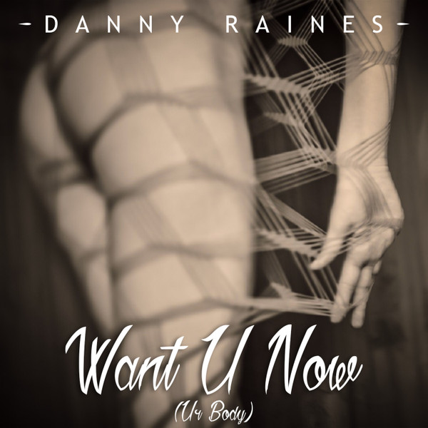 Album herunterladen Danny Raines - Want U Now Ur Body