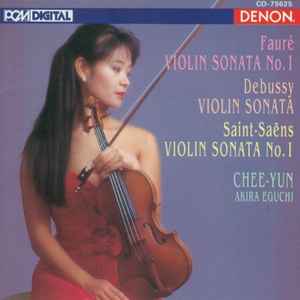 Fauré • Debussy • Saint-Saëns / Chee-Yun • Akira Eguchi – French Violin  Sonatas (1993