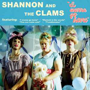 I Wanna Go Home - Shannon And The Clams