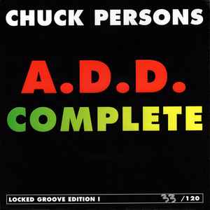 Chuck Persons* - A.D.D. Complete / Locked Groove Edition I