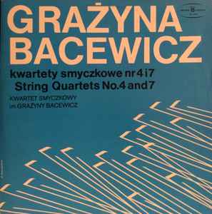 Grażyna Bacewicz - Grażyna Bacewicz Kwartety Smyczkowe Nr 4 I 7 String Quartets No. 4 And 7 album cover