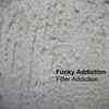 Filter Addiction - Funky Addiction