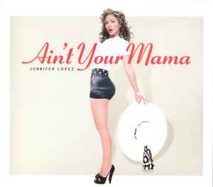 Ain't Your Mama - Jennifer Lopez