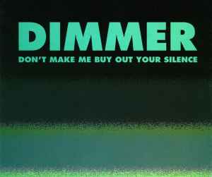 Don't Make Me Buy Out Your Silence - Dimmer