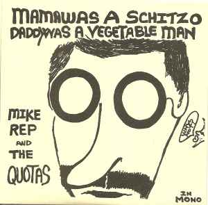 Mama Was A Schitzo, Daddy Was A Vegetable Man - Mike Rep And The Quotas