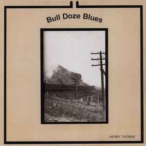 Bull Doze Blues - Henry Thomas