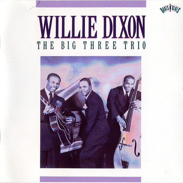Willie Dixon – The Big Three Trio (1990, CD) - Discogs