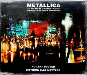 Metallica Con Michael Kamen Dirigiendo A La Orquesta Sinfónica De San  Francisco – No Leaf Clover / Nothing Else Matters (2000, CD) - Discogs