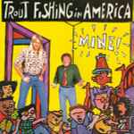 Trout Fishing In America – Mine! (1994, CD) - Discogs