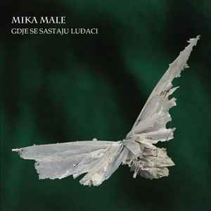 Mika Male - Gdje Se Sastaju Luđaci album cover