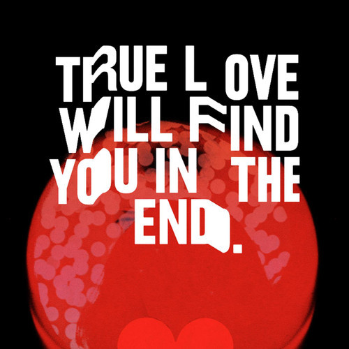 True Love Will Find You In The End - Flat