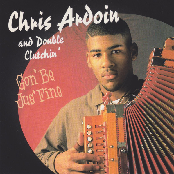 Chris Ardoin And Double Clutchin' – Gon' Be Jus' Fine (1997, CD 