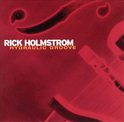 ladda ner album Rick Holmstrom - Hydraulic Groove