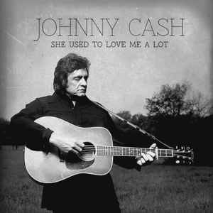 Johnny Cash - She Used To Love Me A Lot album cover