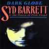 Syd Barrett - Dark Globe: Syd Barret & The Dawn Of Pink Floyd