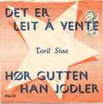 Toril Støa - Det Er Leit Å Vente / Hør Gutten Han Jodler album cover