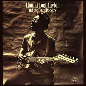 Hound Dog Taylor & The House Rockers – Hound Dog Taylor And The