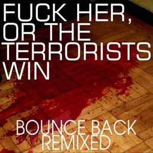 Fuck Her, Or The Terrorists Win - Bounce Back Remixed album cover