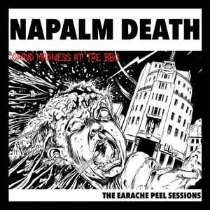 Napalm Death - Grind Madness At The BBC - The Earache Peel Sessions