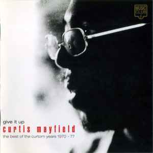 Curtis Mayfield - Give It Up: The Best Of The Curtom Years 1970 - 77 album cover