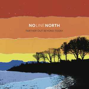 No Line North - Farther Out Beyond Today album cover