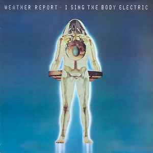 Weather Report - I Sing The Body Electric album cover