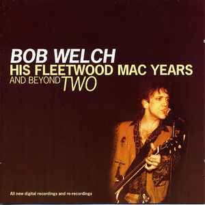 Bob Welch - His Fleetwood Mac Years And Beyond Two album cover